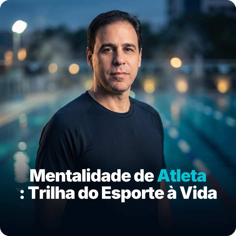 Mentalidade de Atleta: Trilha do Esporte à Vida